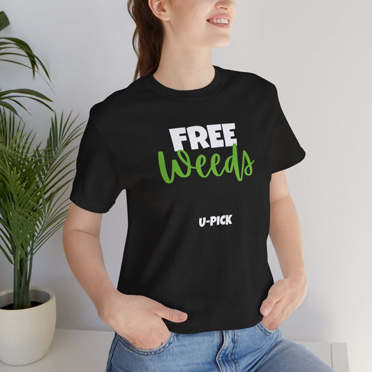 Free Weeds U-pick - Funny Gardening Shirt