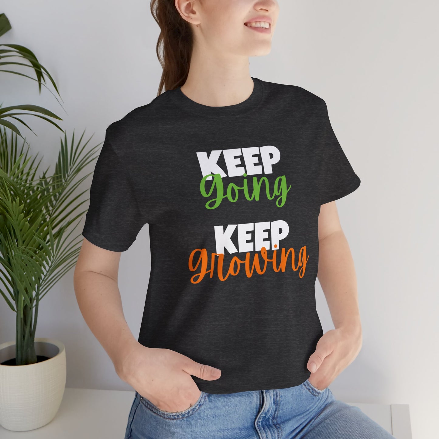 Keep Going, Keep Growing - Positive Shirt