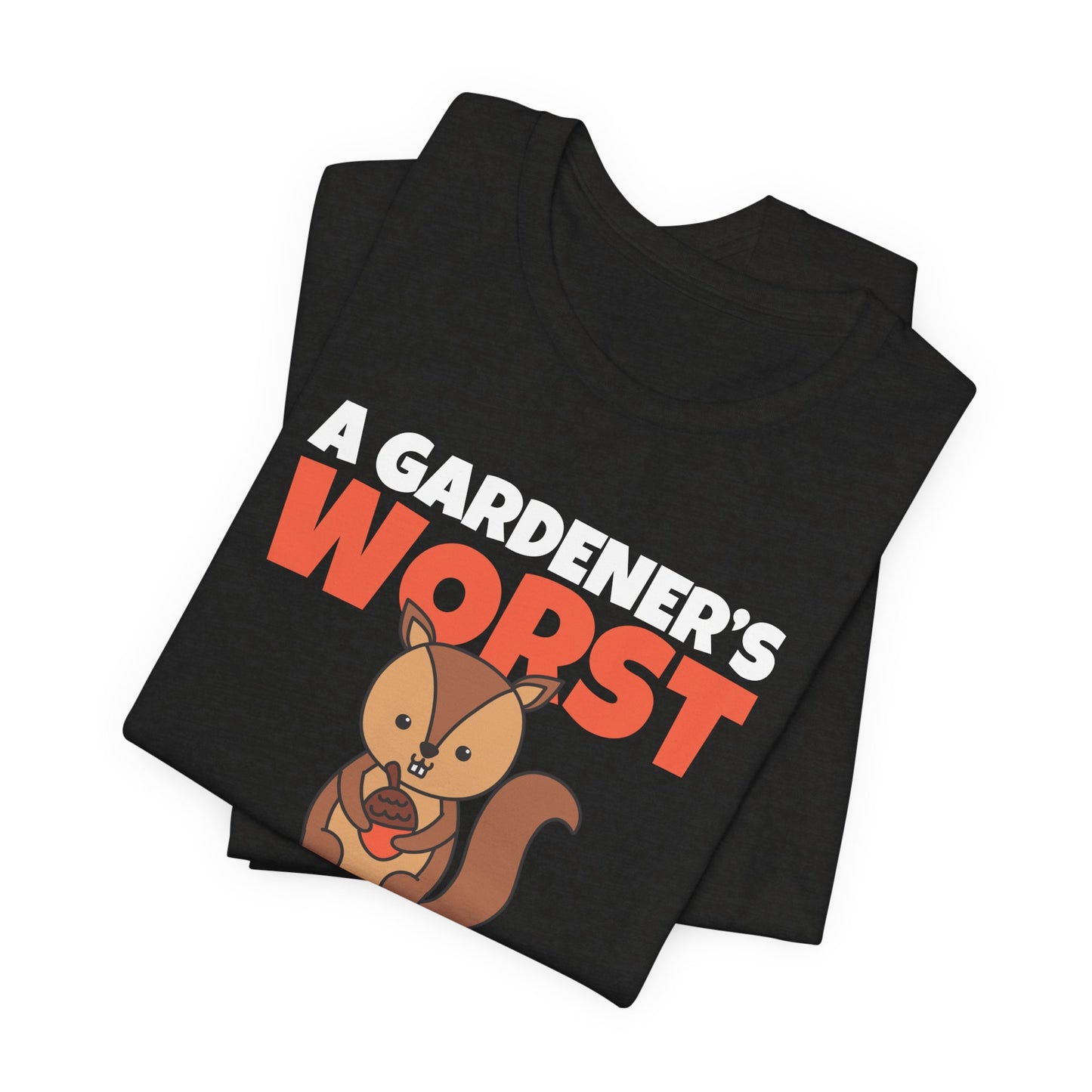 Gardener's Worst Nightmare - Squirrel Shirt