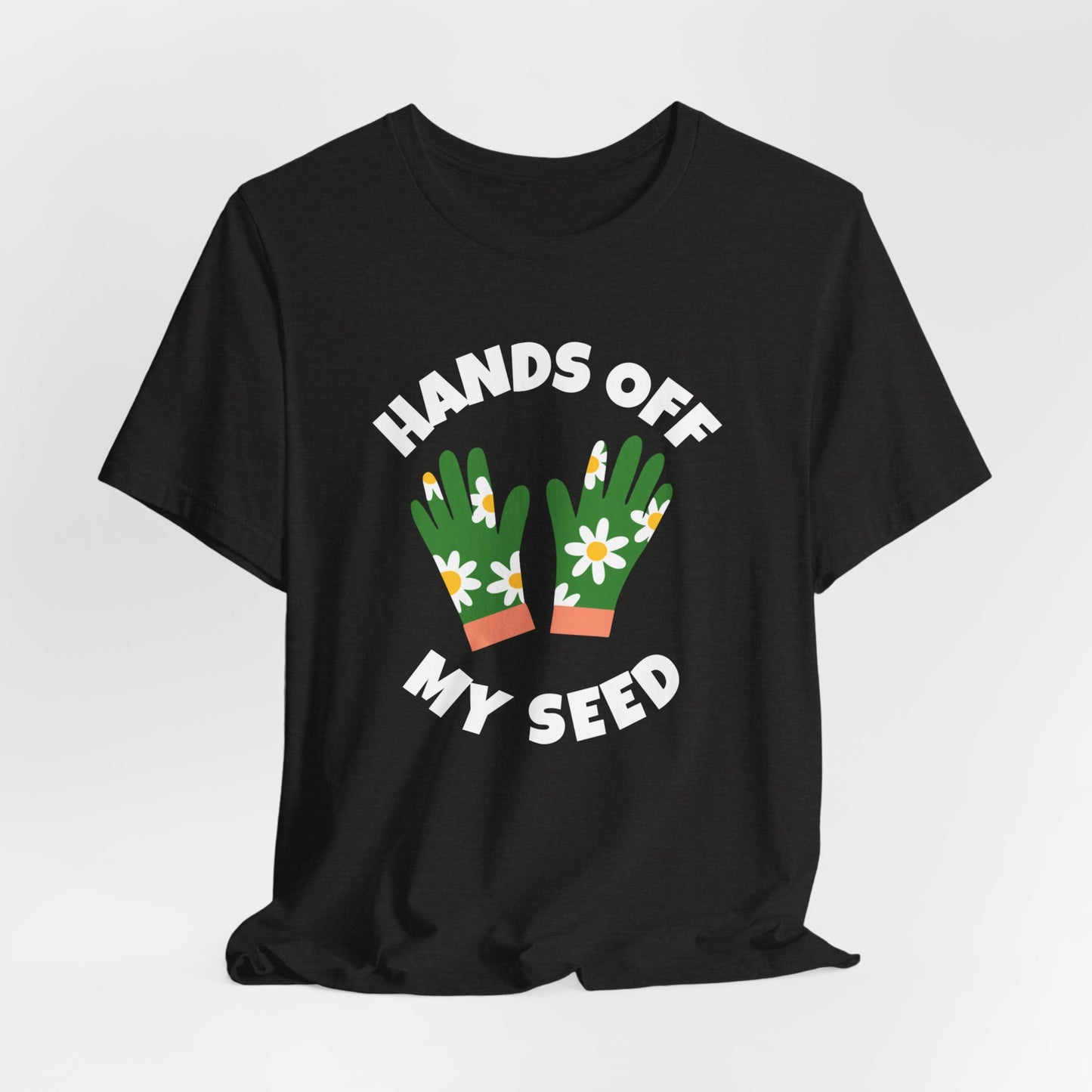 Hands Off My Seed - Funny Shirt