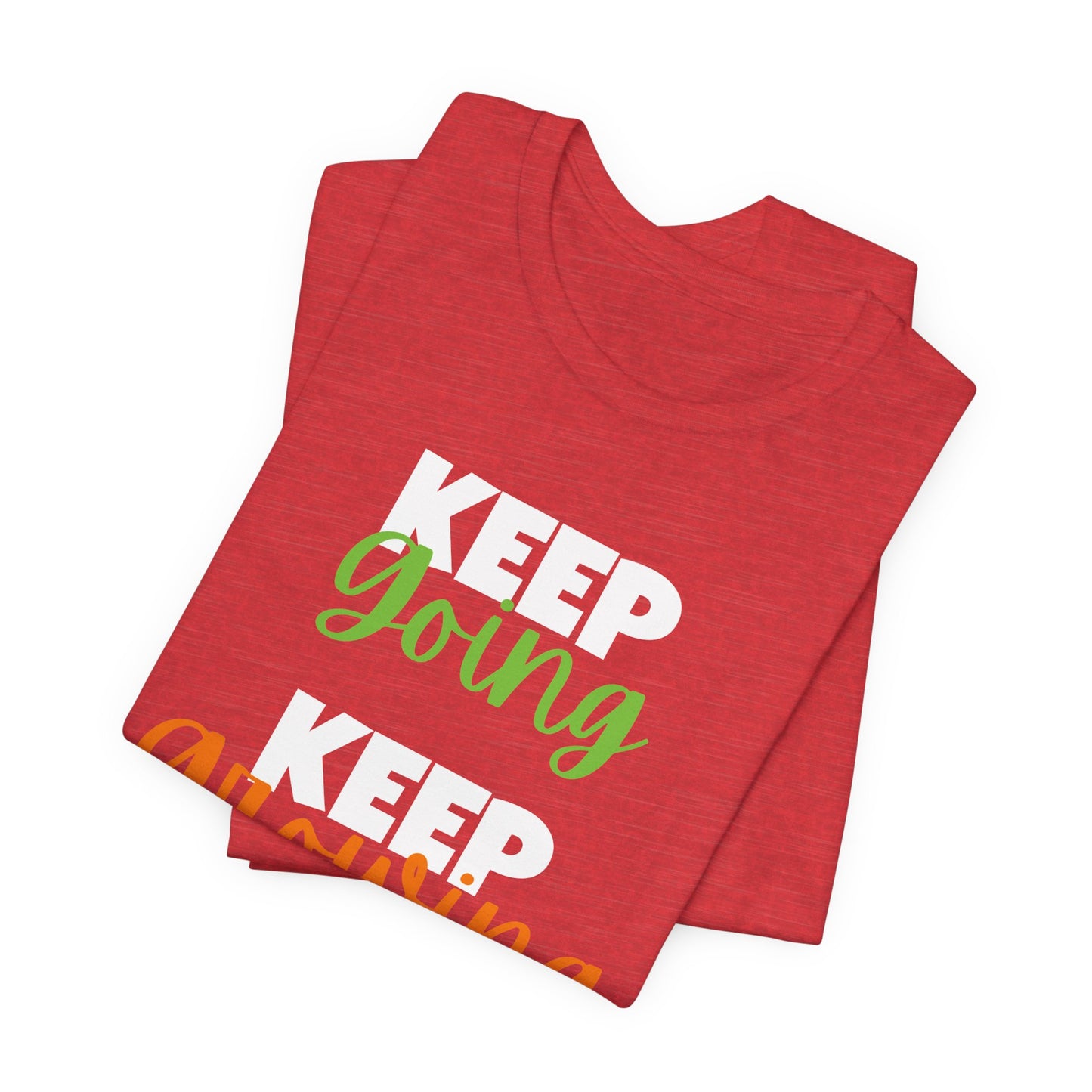 Keep Going, Keep Growing - Positive Shirt