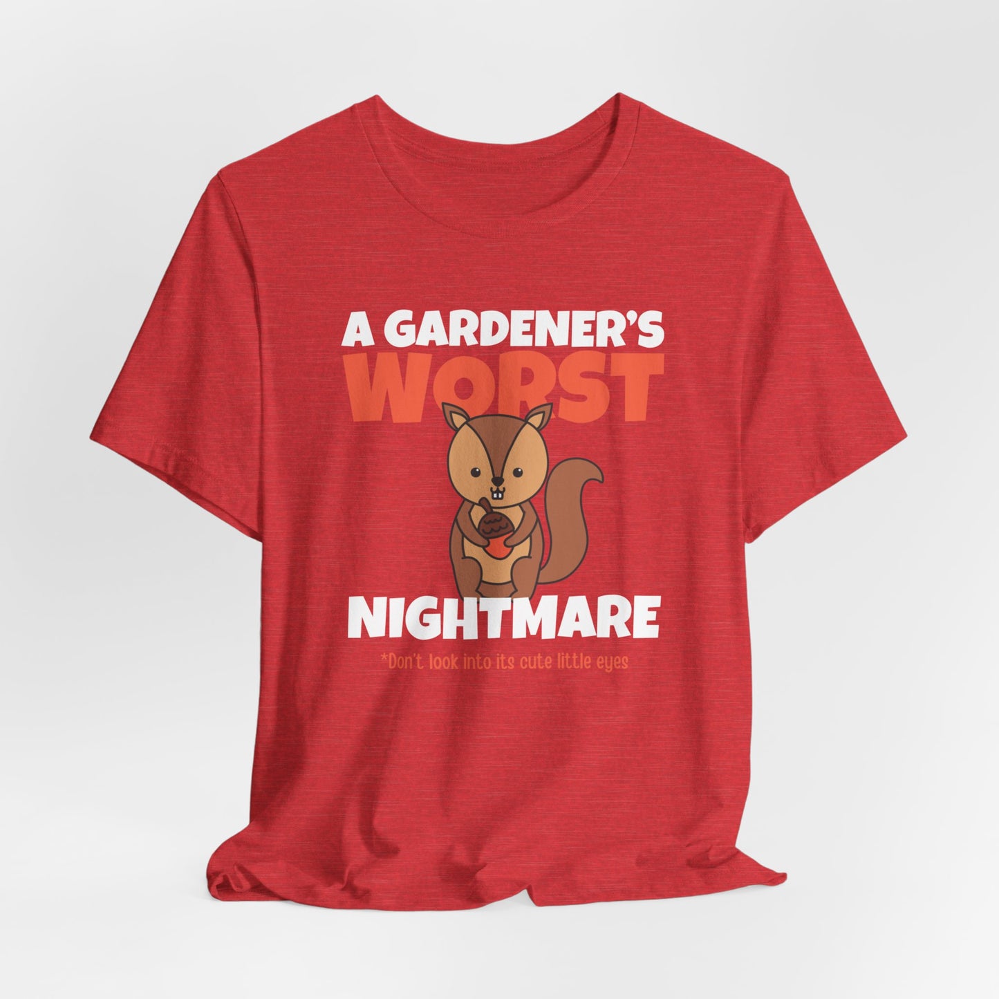 Gardener's Worst Nightmare - Squirrel Shirt