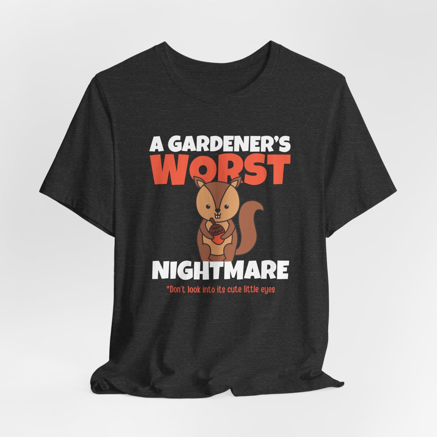 Gardener's Worst Nightmare - Squirrel Shirt