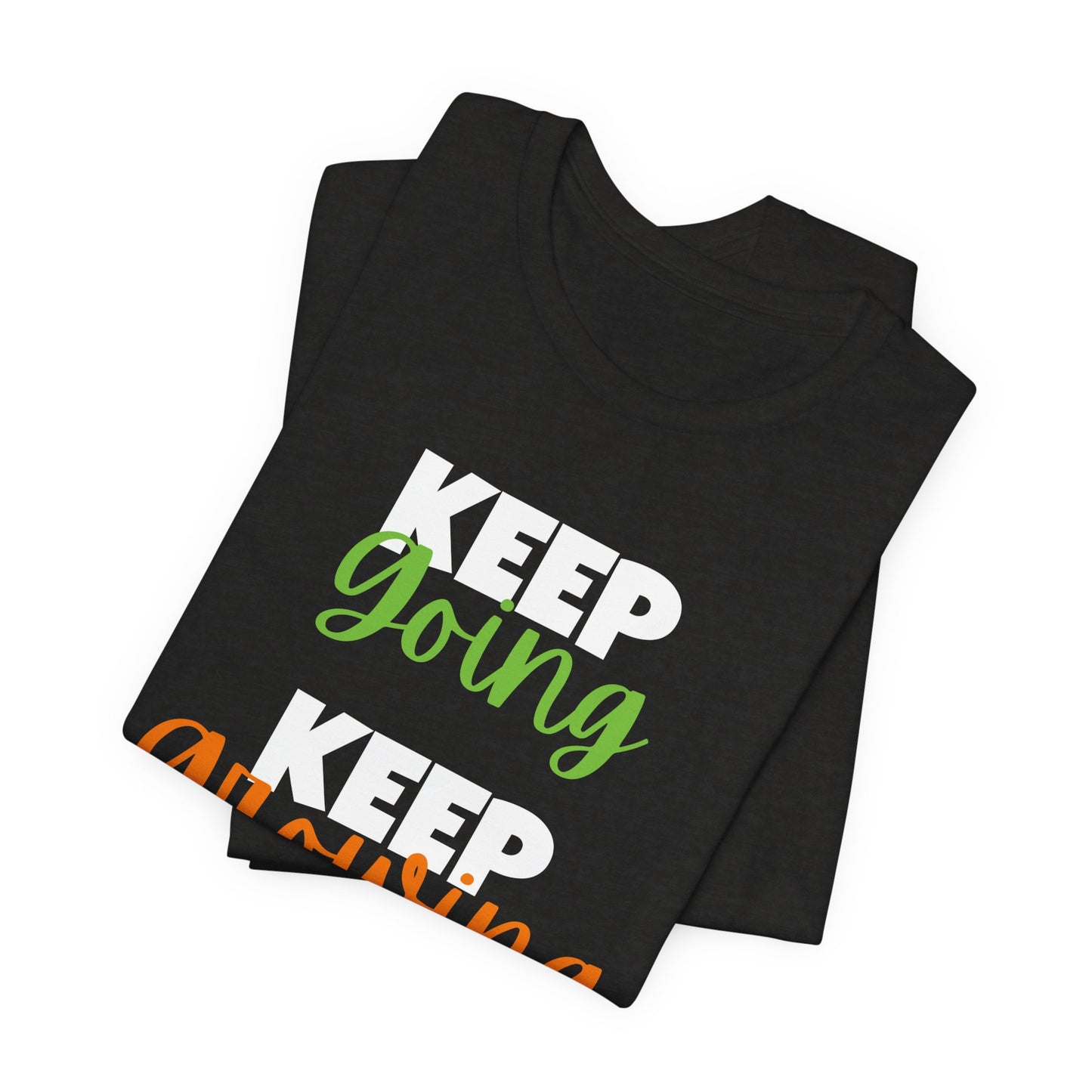 Keep Going, Keep Growing - Positive Shirt