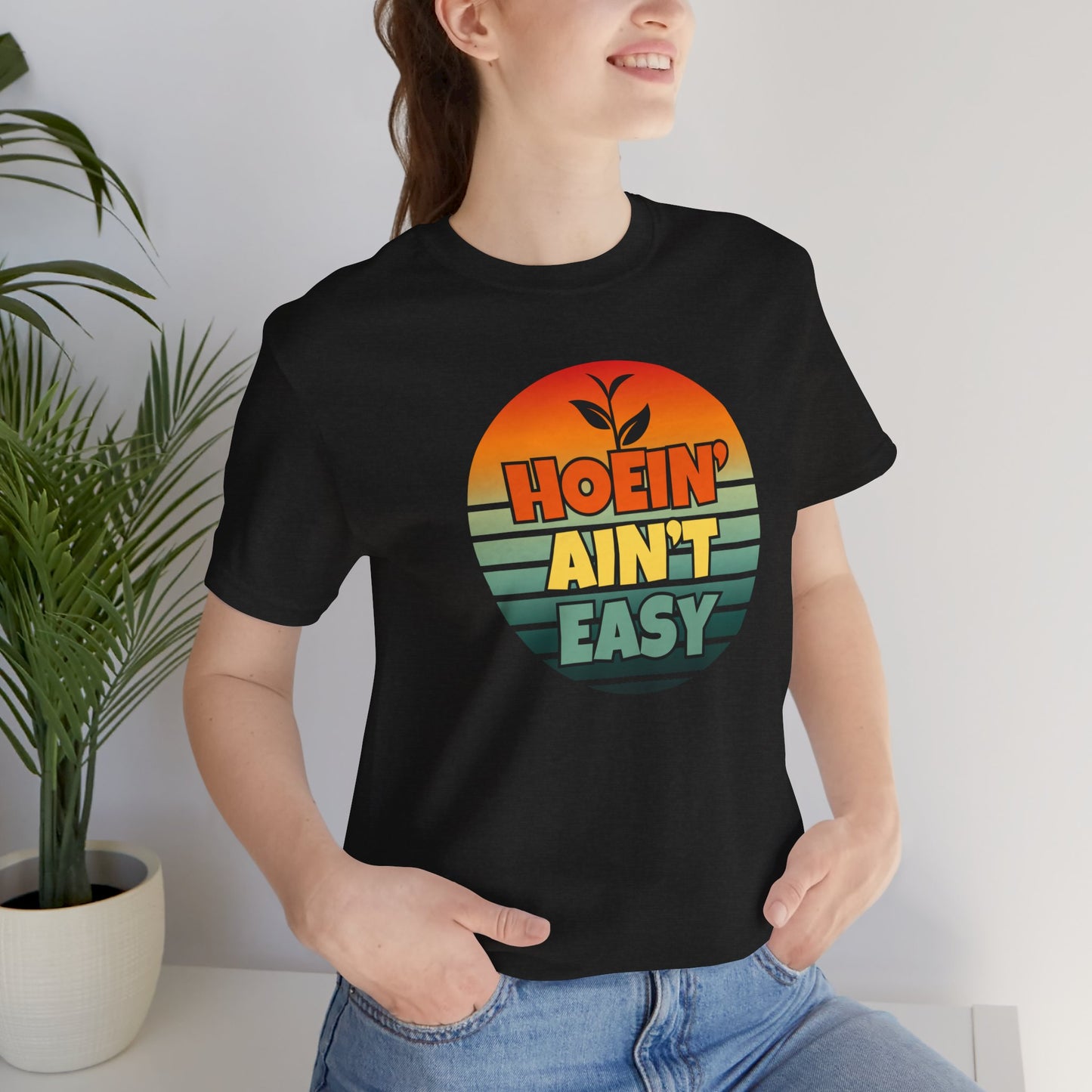 Hoein' Ain't Easy - Funny Shirt - V3