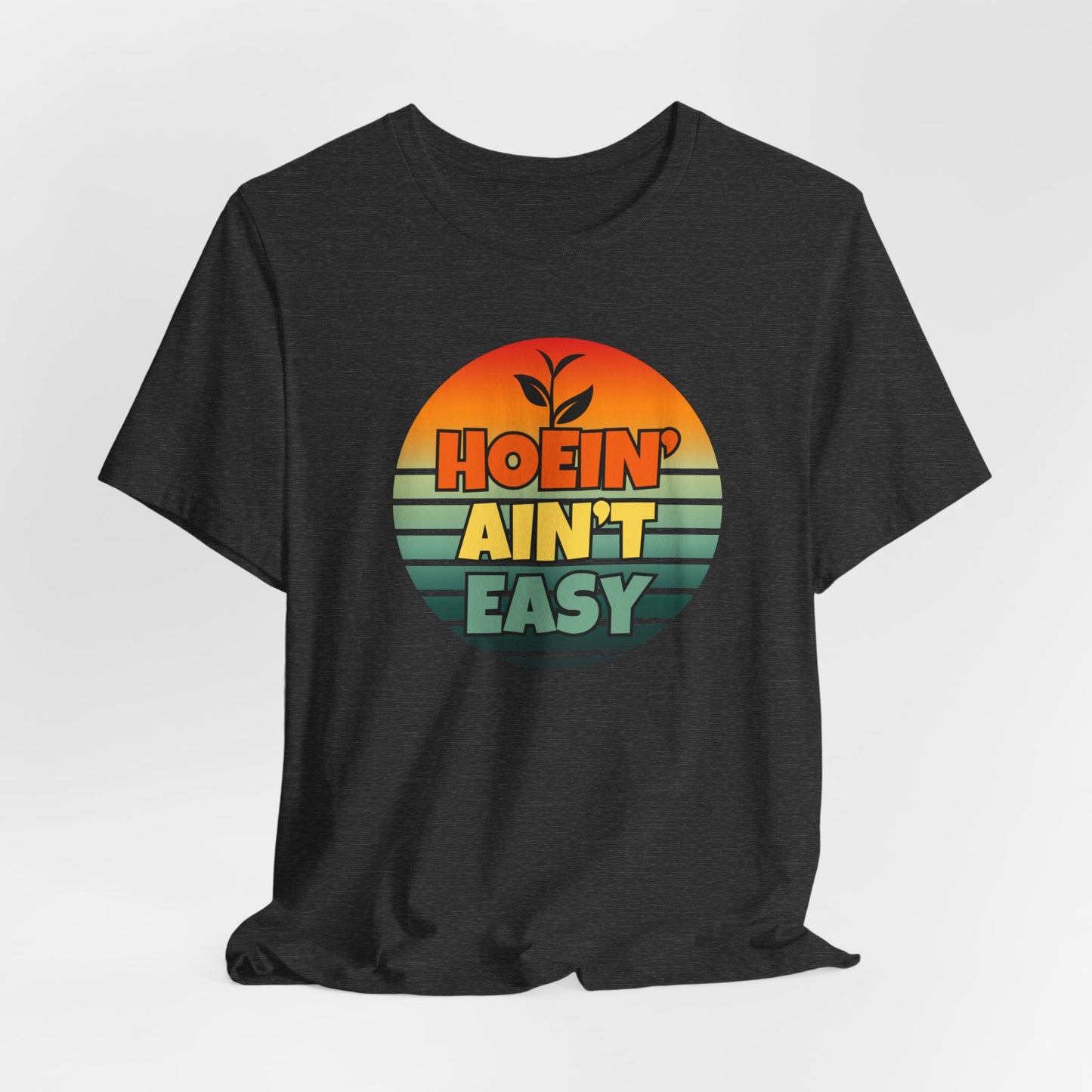 Hoein' Ain't Easy - Funny Shirt - V3