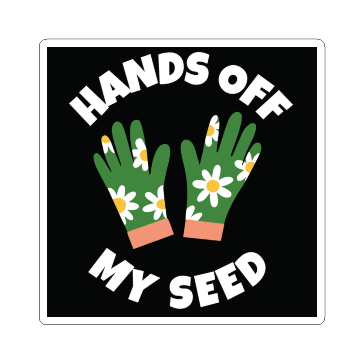 Hands Off My Seed - Sticker