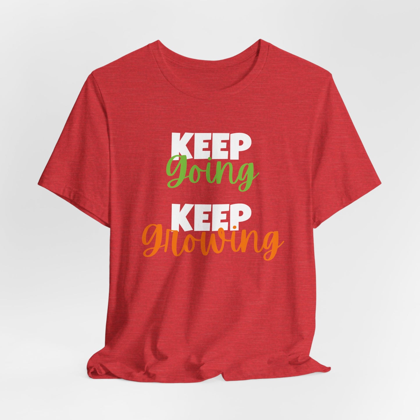 Keep Going, Keep Growing - Positive Shirt