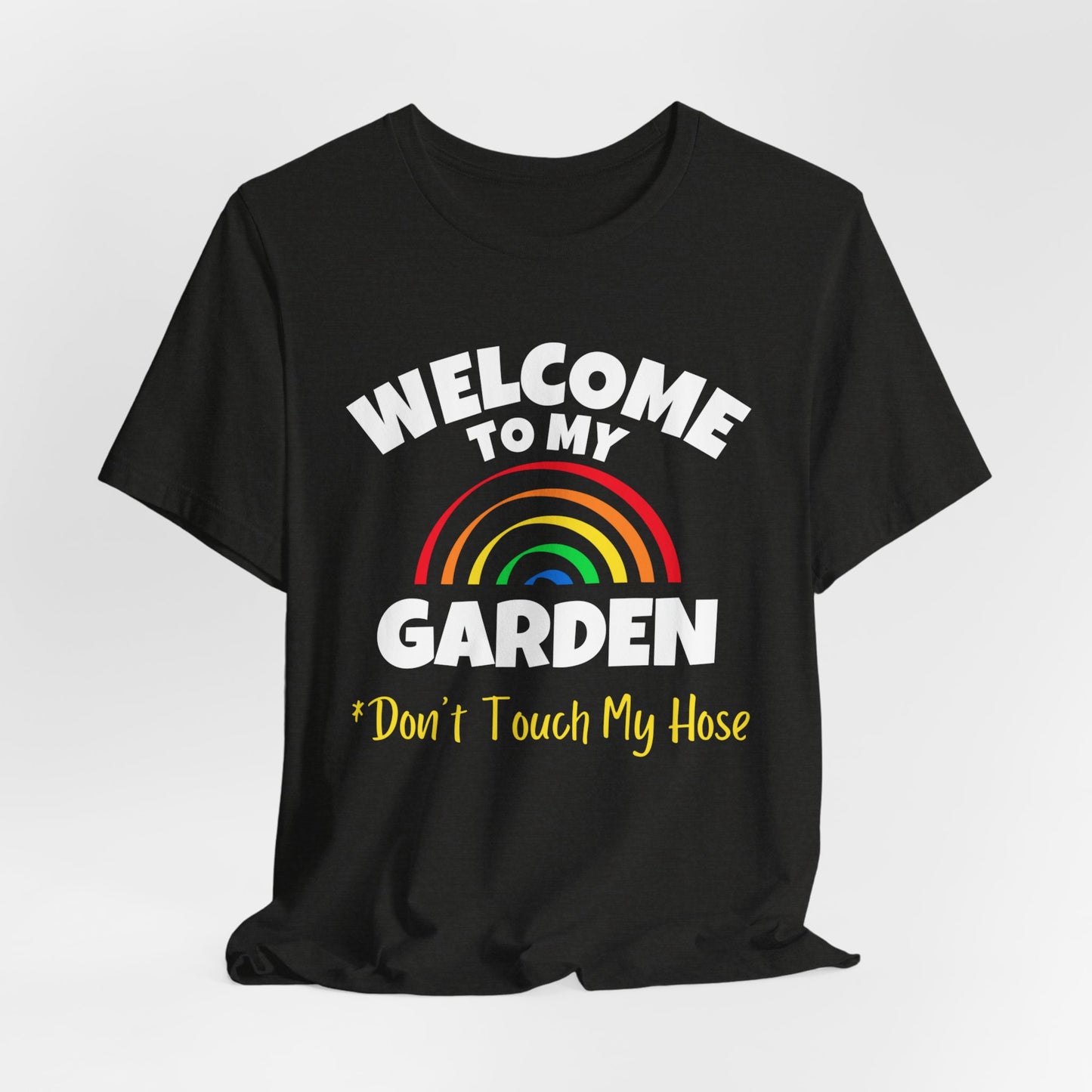 Welcome to My Garden - Rainbow Funny Shirt