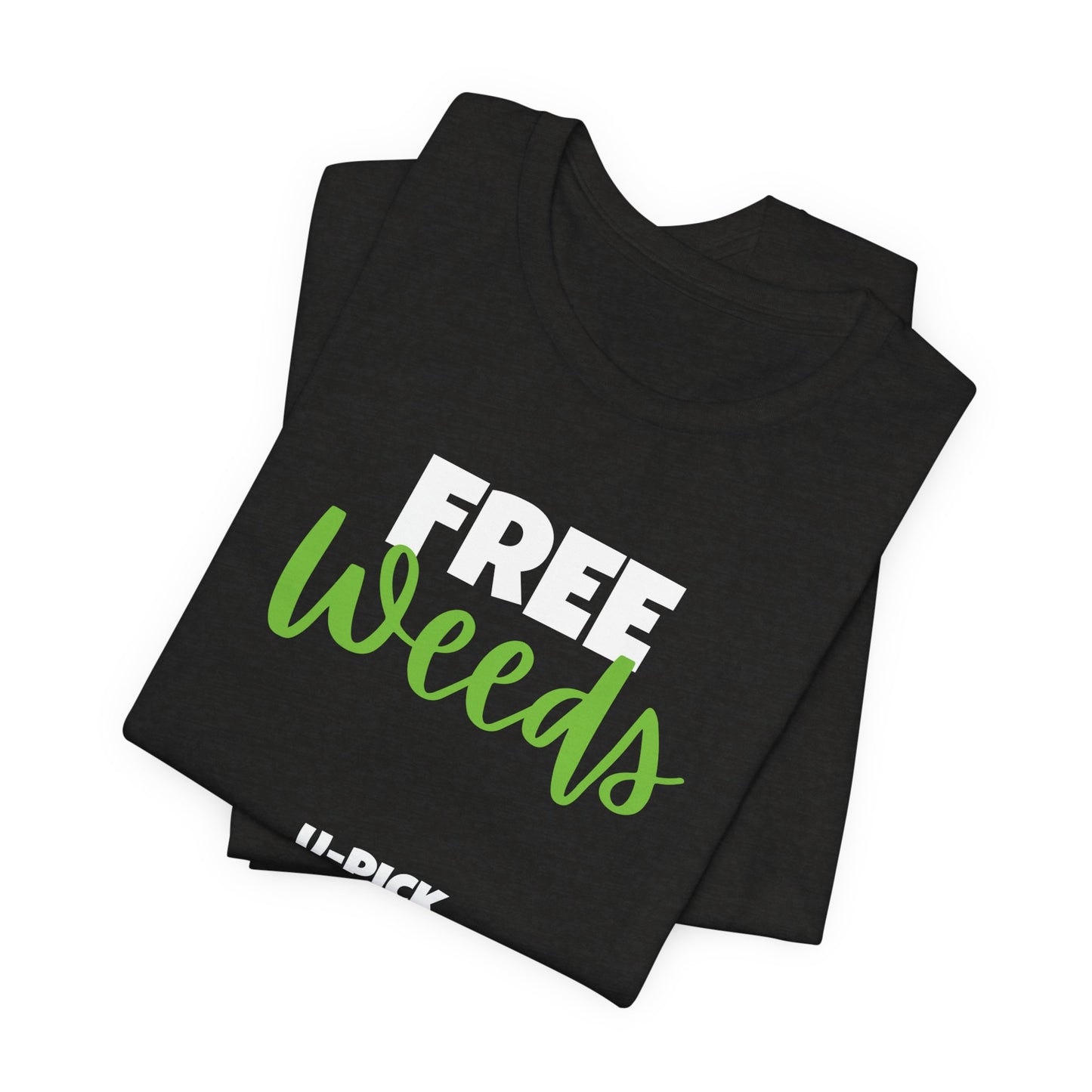 Free Weeds U-pick - Funny Gardening Shirt