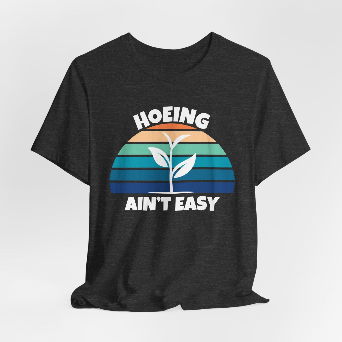 Hoeing Ain't Easy - Funny Shirt - V2