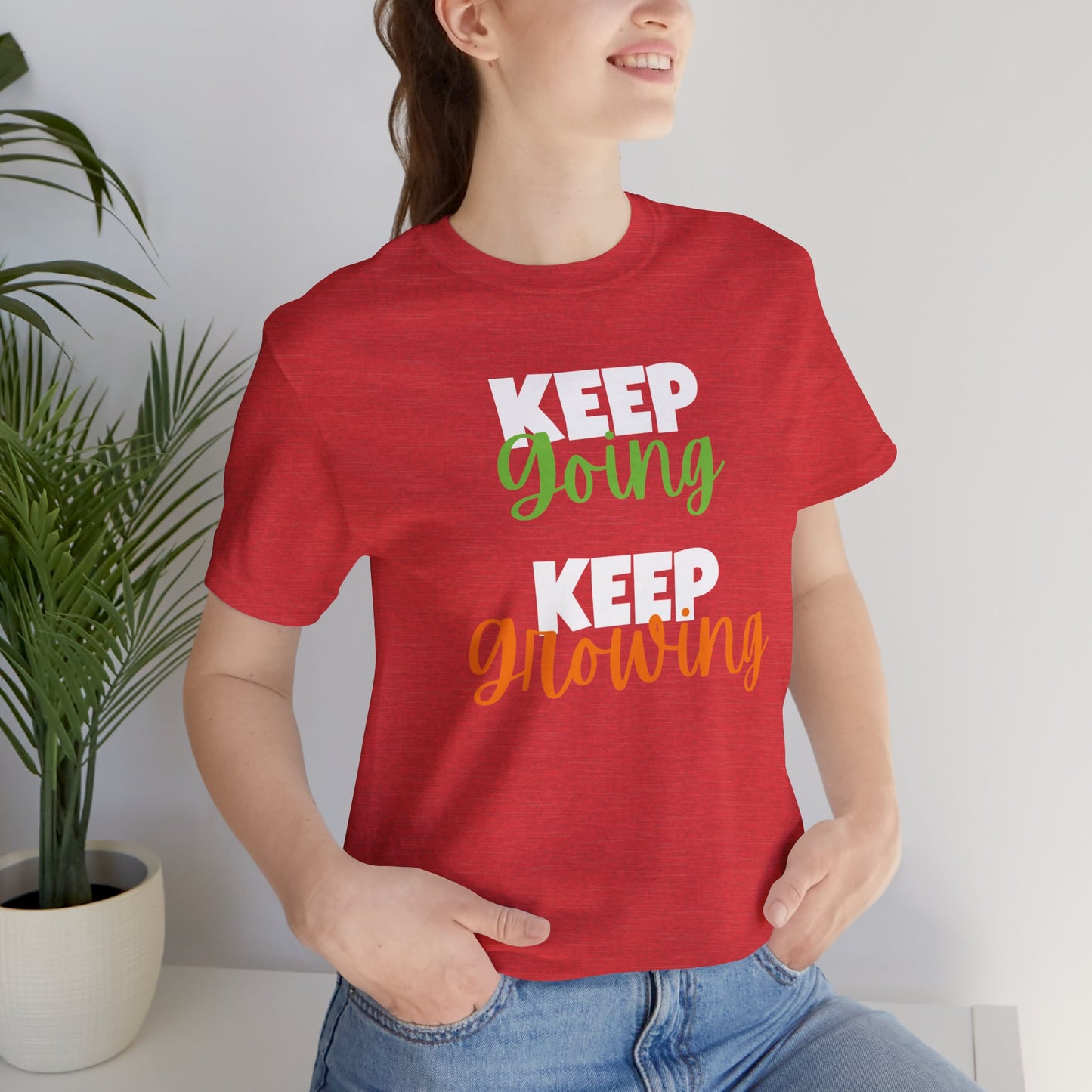 Keep Going, Keep Growing - Positive Shirt