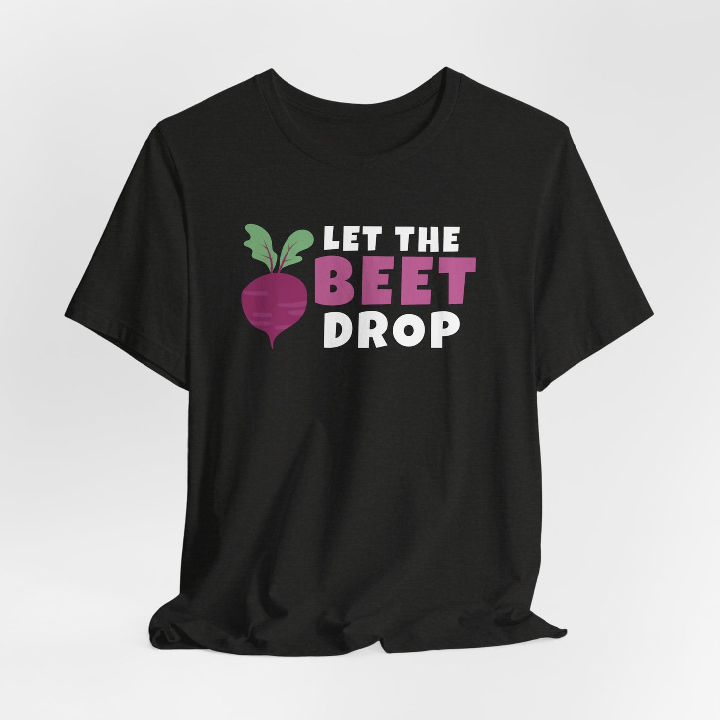 Let the Beet Drop - Funny Shirt - V2