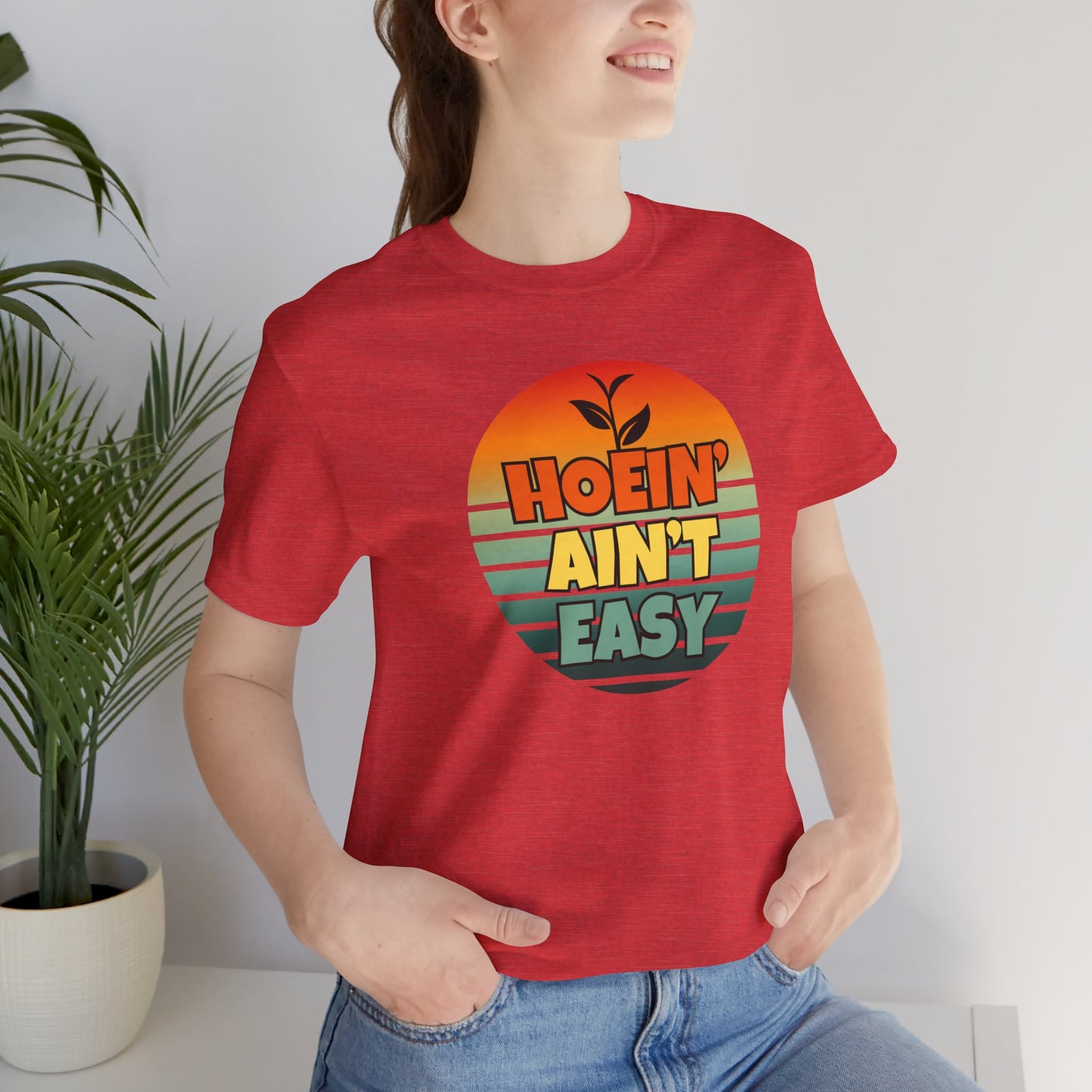 Hoein' Ain't Easy - Funny Shirt - V3