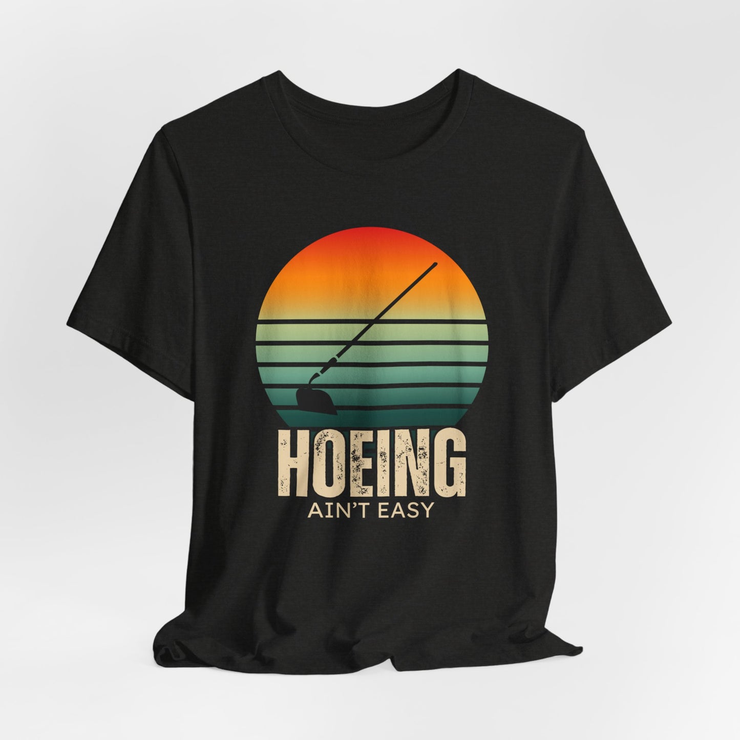 Hoeing Ain't Easy - Funny Shirt - V1