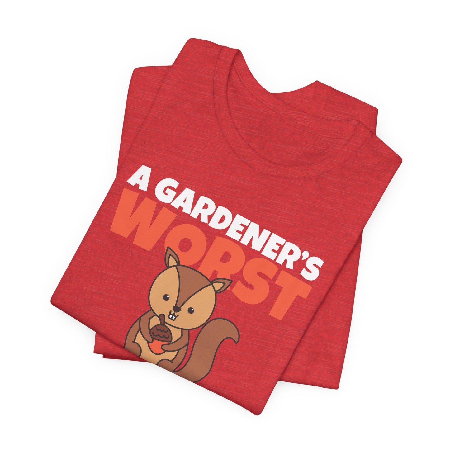 Gardener's Worst Nightmare - Squirrel Shirt