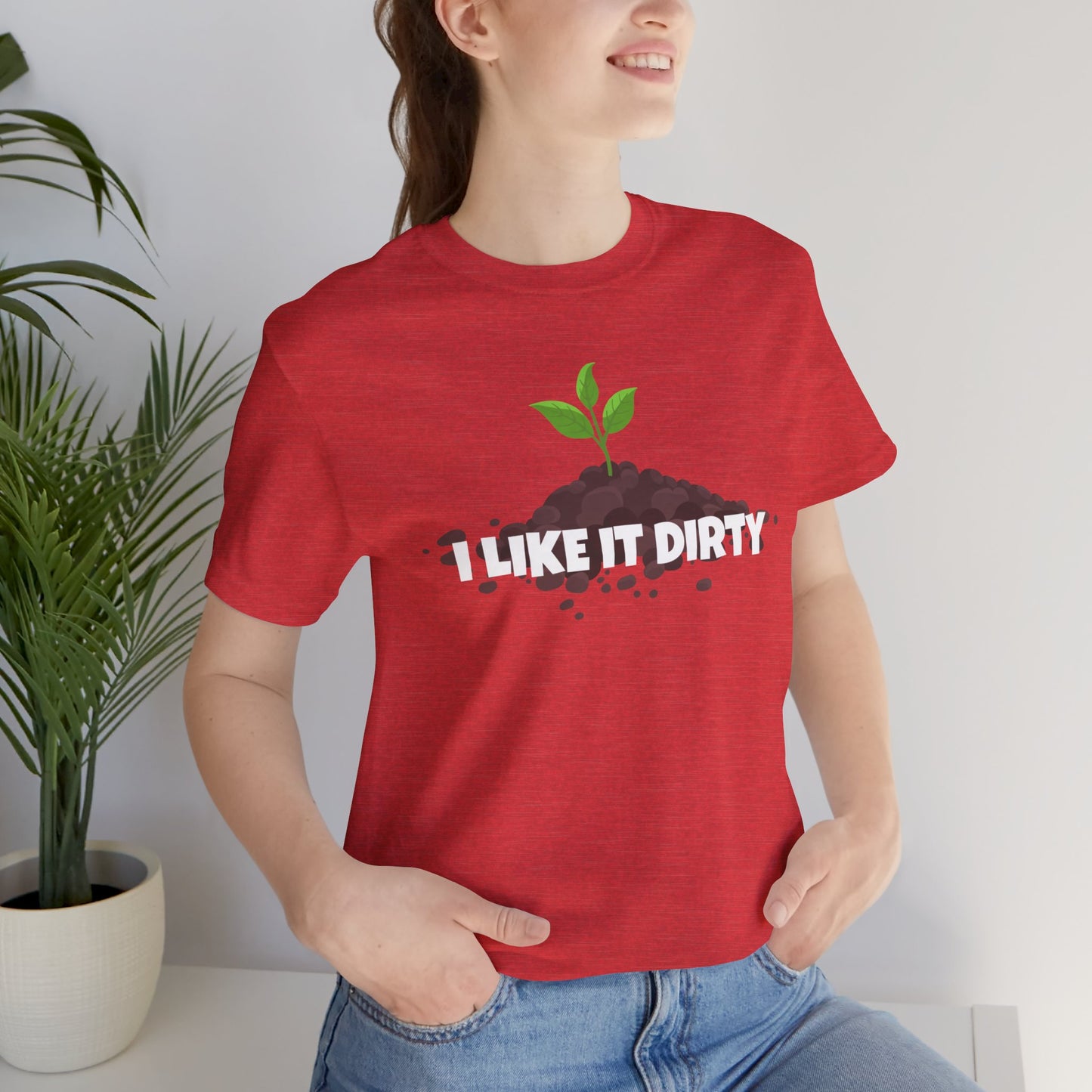 I Like It Dirty - Funny Shirt