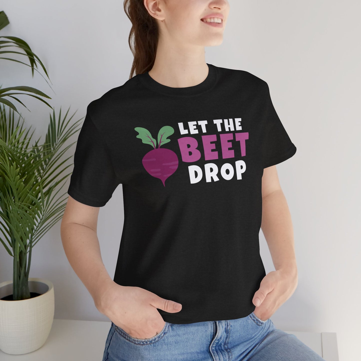 Let the Beet Drop - Funny Shirt - V2