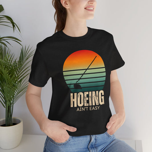 Hoeing Ain't Easy - Funny Shirt - V1