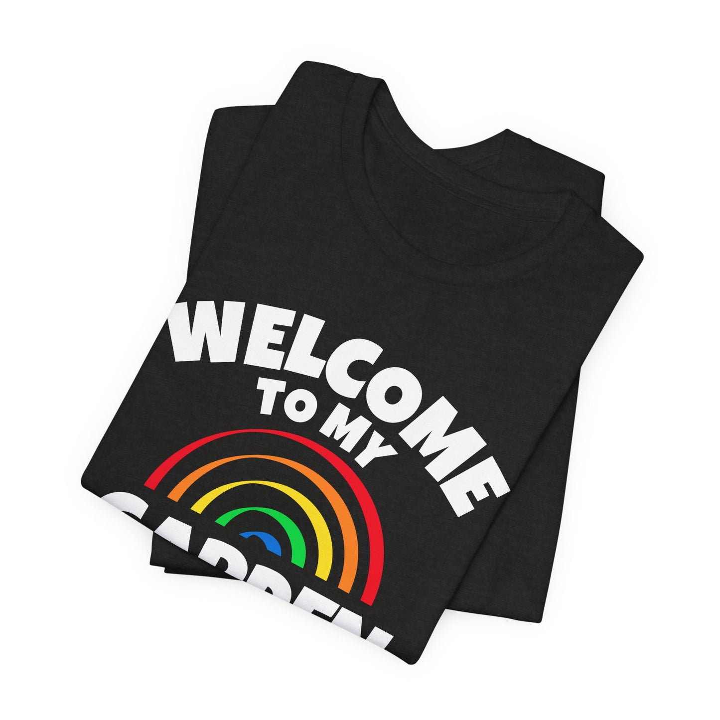 Welcome to My Garden - Rainbow Funny Shirt