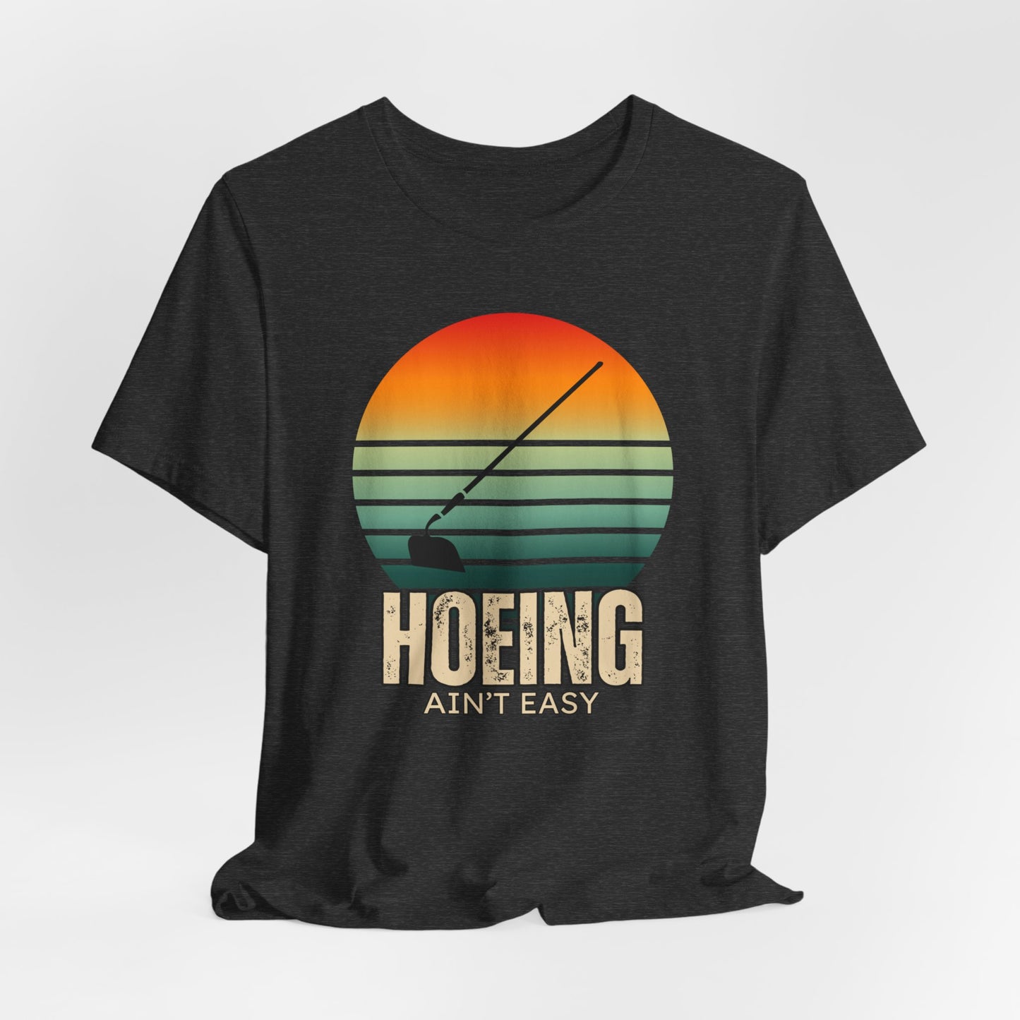 Hoeing Ain't Easy - Funny Shirt - V1