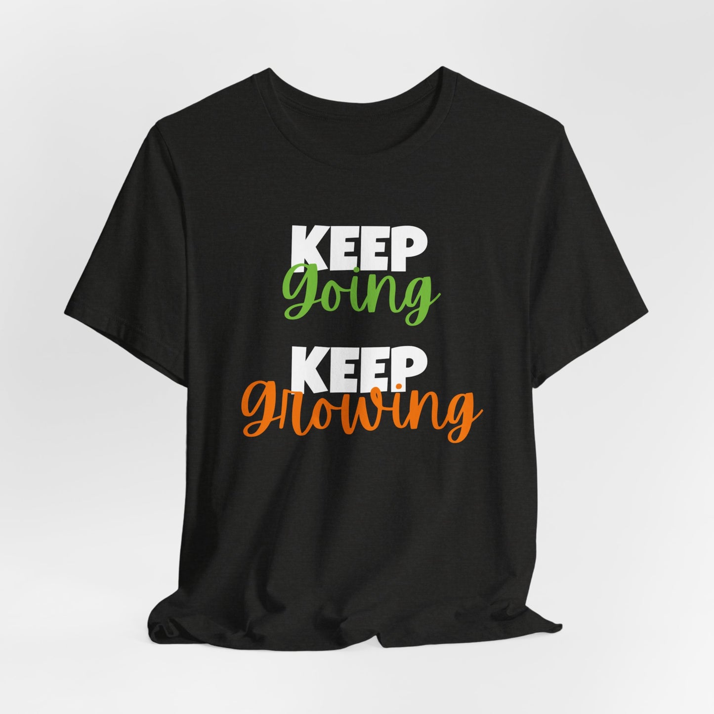 Keep Going, Keep Growing - Positive Shirt