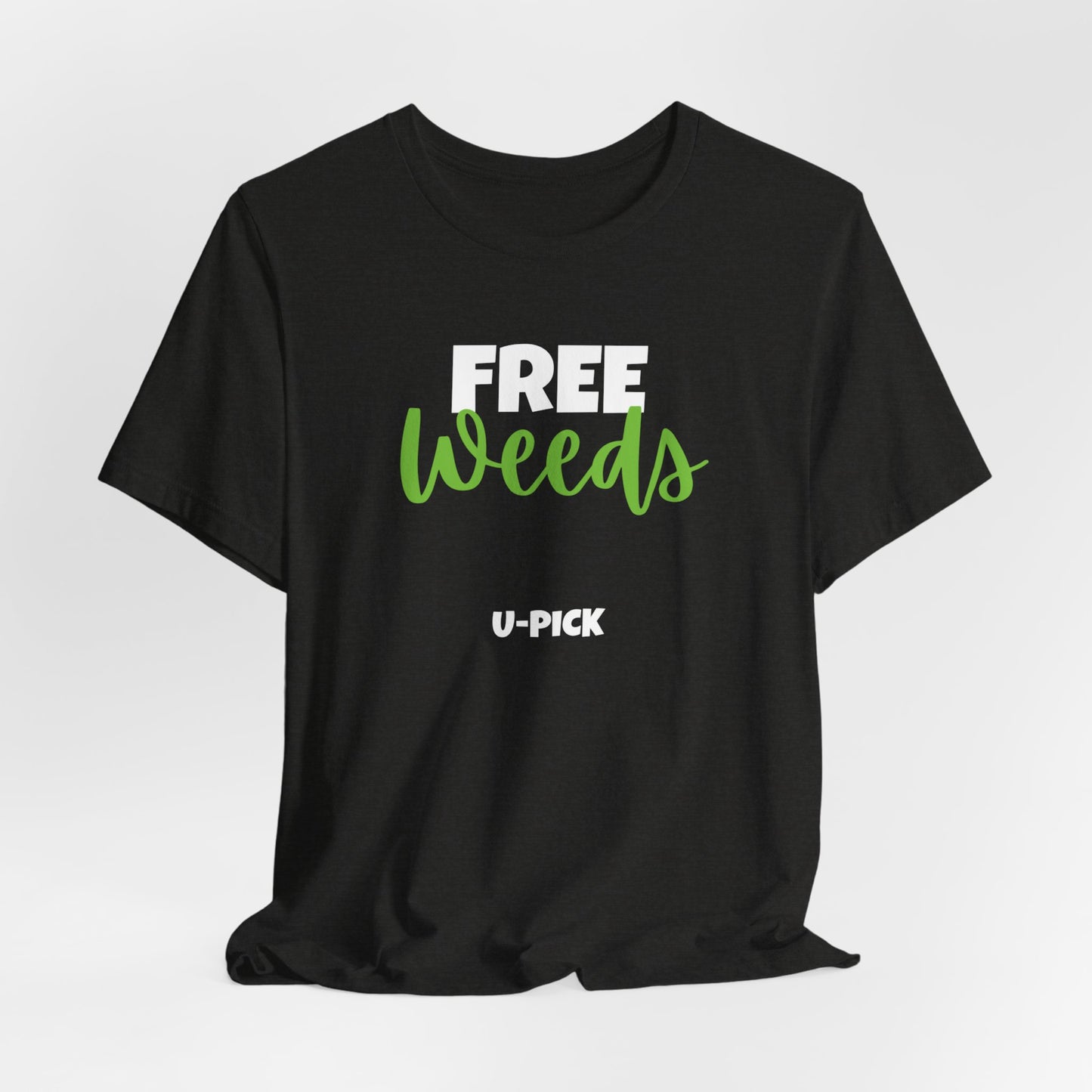 Free Weeds U-pick - Funny Gardening Shirt