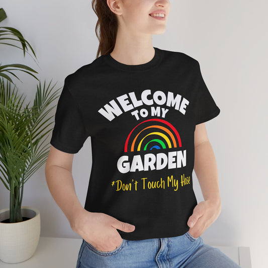 Welcome to My Garden - Rainbow Funny Shirt