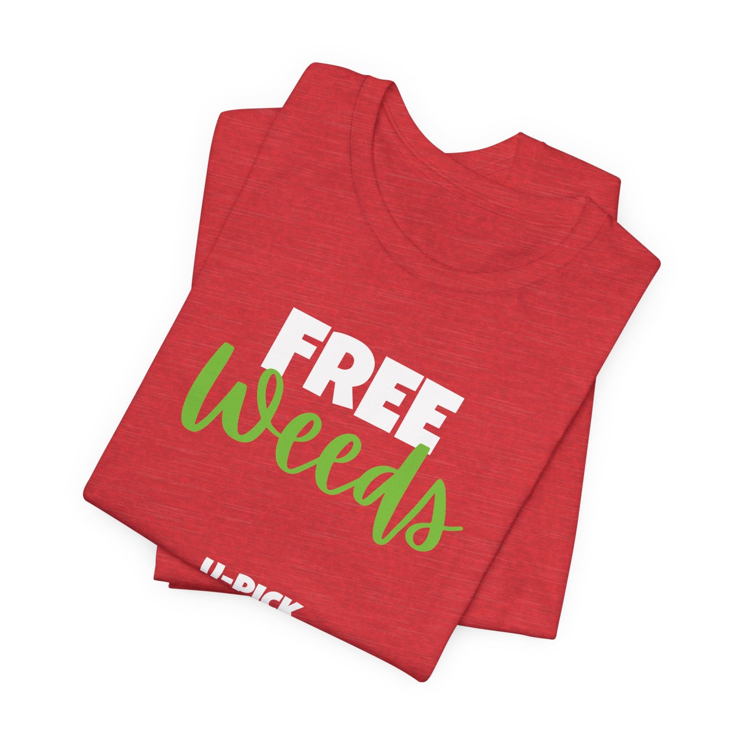 Free Weeds U-pick - Funny Gardening Shirt