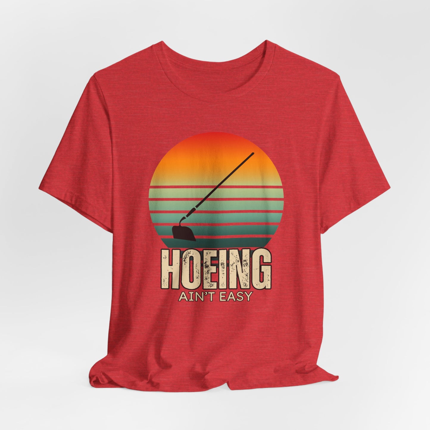 Hoeing Ain't Easy - Funny Shirt - V1