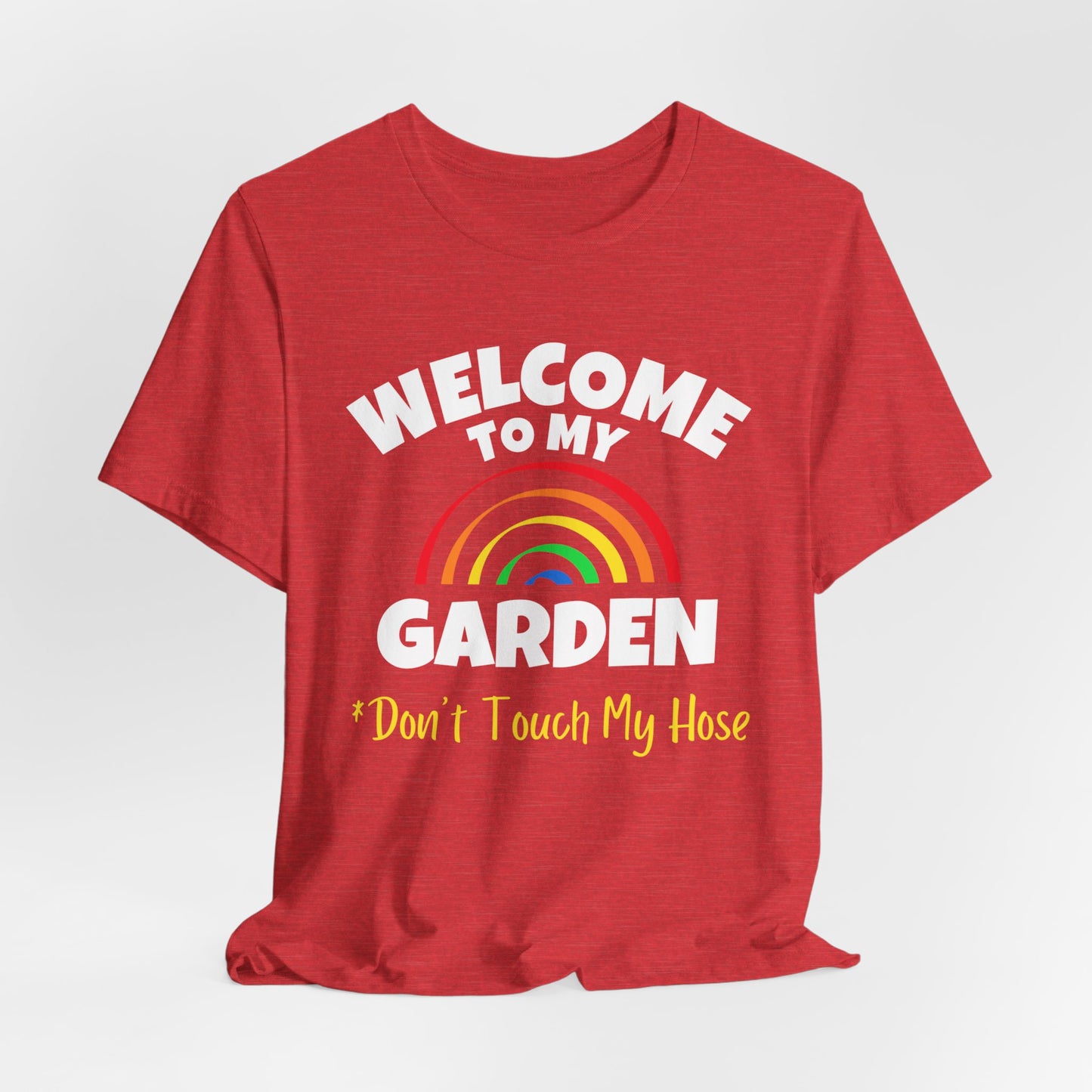 Welcome to My Garden - Rainbow Funny Shirt