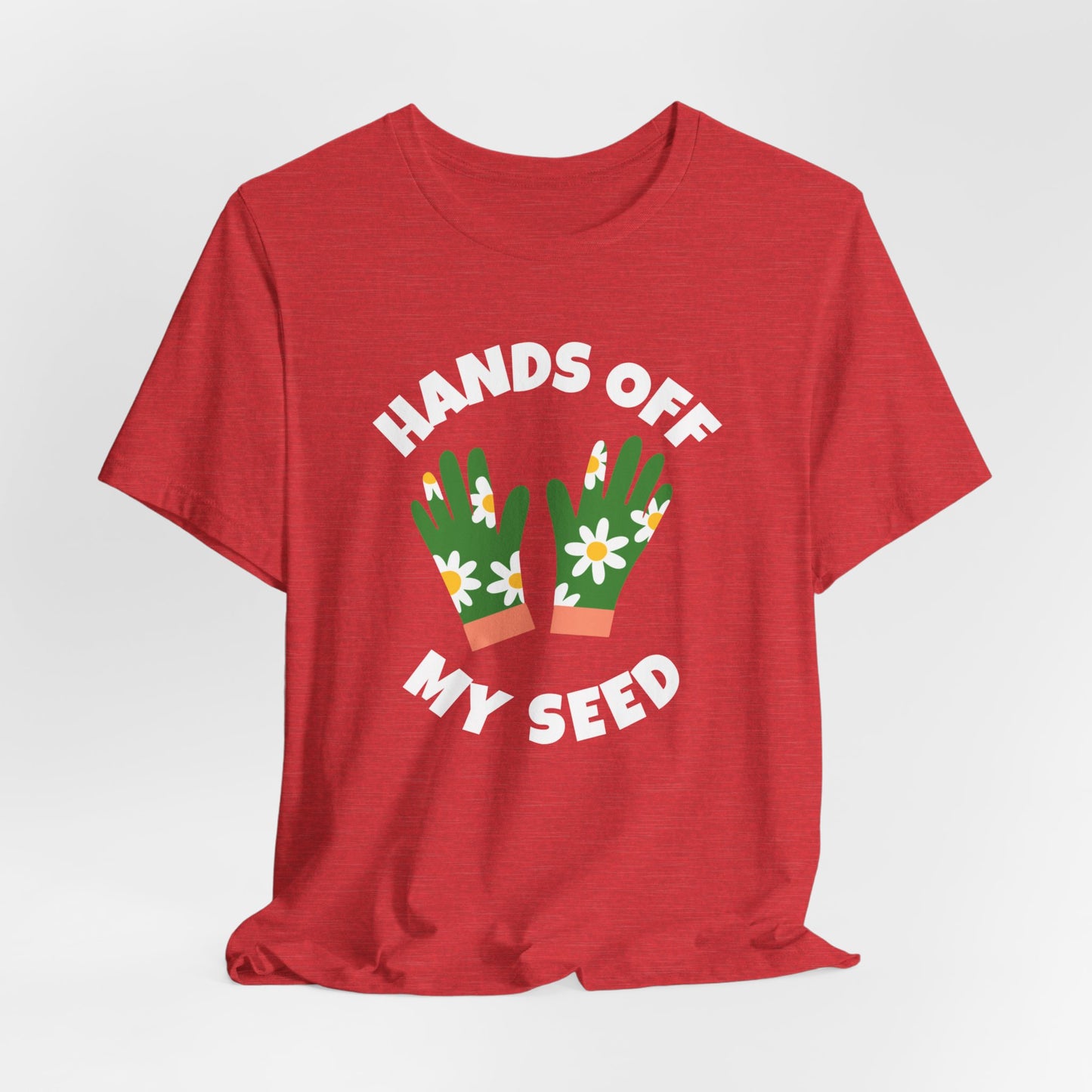 Hands Off My Seed - Funny Shirt