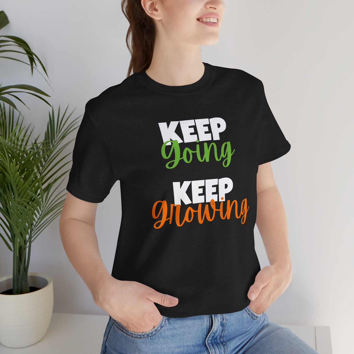 Keep Going, Keep Growing - Positive Shirt