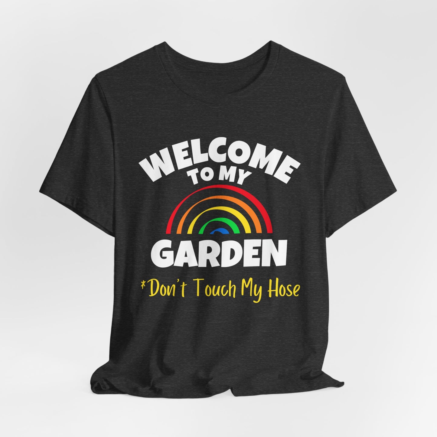 Welcome to My Garden - Rainbow Funny Shirt