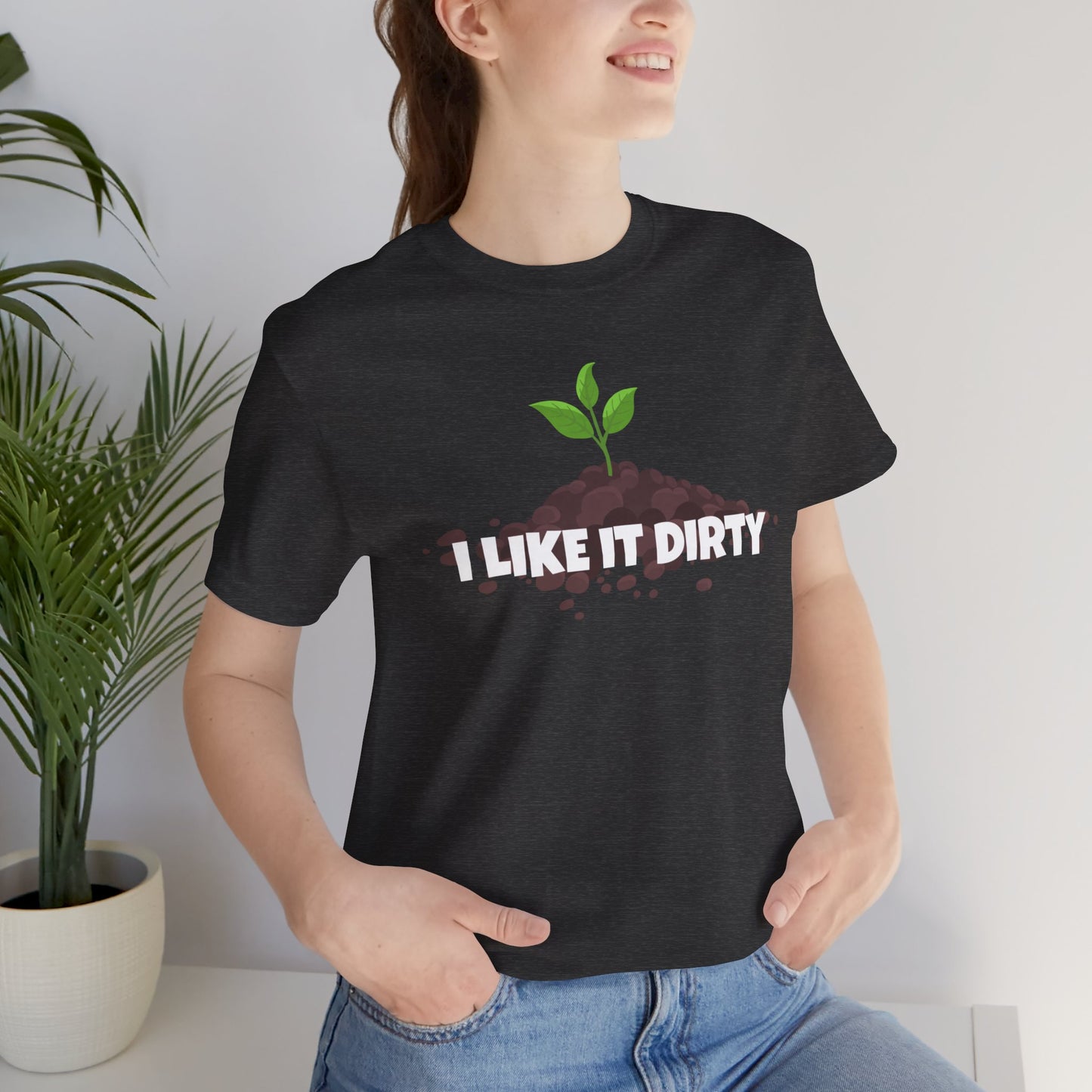 I Like It Dirty - Funny Shirt